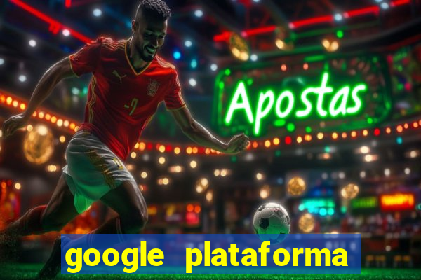 google plataforma de jogos